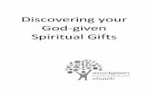 Discovering your God-given Spiritual Gifts · ‘A spiritual gift is an ability that is empowered by the Holy Spirit and used in any ministry of the church.’1 Paul told the Corinthians