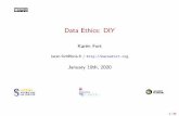 Data Ethics: DIY - schplaf.org · I Coursera MOOC from the University of Geneva (2018): Le Bien, le Juste, l’Utile. Introduction aux ethiques philosophiques I edX MOOC from the