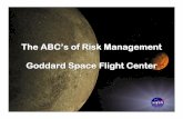 The ABC’s of Risk Management Goddard Space Flight Center...Safety & Mission Assurance Director, Goddard Space Flight Center, Greenbelt, MD Project Management at NASA is a real challenge