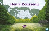 Henri Rousseau · 2020-06-08 · Henri Rousseau After he finished school, he spent his early life working as a tax collector. He taught himself to paint in his spare time, and started