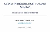 CS145: INTRODUCTION TO DATA yzsun/classes/2017Fall_CS145/Slides/16Text_NB.pآ  Bayesâ€™ Theorem: Basics