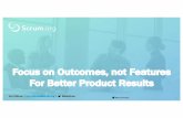 Focus on Outcomes, not Features For Better Product Results · 2017-10-30 · Adapted from Gothelf and Seiden: Lean UX We believe [doing this]for [these people]will achieve [this outcome]We