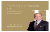 HYPOTHYROIDISM 101 - Hotze Health & Wellness€¦ · Think of the thyroid gland as a heater. Just as your heater does not produce heat independent of the thermostat setting, your