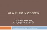 CSE 5243 INTRO. TO DATA MININGweb.cse.ohio-state.edu/~sun.397/courses/au2019/03Preprocessing-osu-0831.pdfWhat is Data Preprocessing? — Major Tasks Data cleaning Handle missing data,