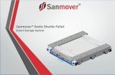 Sanmover® Radio Shuttle Pallet - Microsoft · or racks Removes the need for specialist forklift trucks Reduce number of forklifts and forklift operato rs, and reduce operating cost