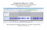 Digital Music 102 - Callerlabcallerlabknowledge.org/wp-content/uploads/2018/03/... · A. Introduction Audacity® is a free, open source, cross-platform audio software program for