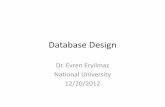 Database Design - evreneryilmaz.com€¦ · Database Design Dr. Evren Eryilmaz National University 12/20/2012. Presentation Outline •Database Fundamentals •Relational Model •Modification