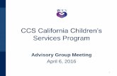 CCS California Children’s Services Program · CCS California Children’s Services Program, Advisory Group Meeting Author: Systems of Care Subject: CCS California Children s Services