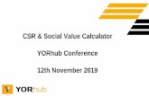 CSR & Social Value Calculator YORhub Conference 12th ... · community regeneration projects/volunteering programmes etc 2. Skills and employment - collects evidence of outputs and