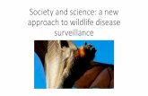 Society and science: a new approach to wildlife disease ...€¦ · existing national wildlife health systems. Of note is the capacity for such a system to potentially detect, in