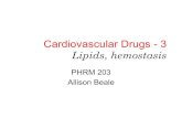 Cardiovascular Drugs - 3 Lipids, hemostasisPHRM 203 - Cardio 3 25 Antiplatelet drugs Cyclooxygenase -ers Aspirin • Mechanism – Non-selective cyclooxygenase (COX) → • ↓ production