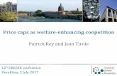 Price caps as welfare-enhancing coopetition · Price caps as welfare-enhancing coopetition Patrick Rey and Jean Tirole 12th CRESSE conference Heraklion, 2 July 2017