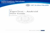 TigerText – Android User GuideHAIS | TigerText – Android User Guide 3 Overview TigerText is the enterprise solution for cellular paging at UC Irvine Health. It is integrated to