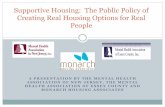 Supportive Housing: The Public Policy of Creating Real ... · A PRESENTATION BY THE MENTAL HEALTH ASSOCIATION OF NEW JERSEY, THE MENTAL HEALTH ASSOCIATION OF ESSEX COUNTY AND MONARCH