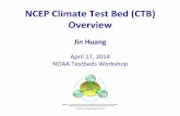 NCEPClimateTestBed(CTB) Overview€¦ · initiated as a Climate Test Bed (CTB) research project supported by CPO/ MAPP in FY11. NMME Phase-II: An improved experimental system as a