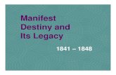 Manifest Destiny and Its Legacy - fortcherry.org_1841_-_1848.pdf• Manifest Destiny • US believed God had destined US to expand from Atlantic to Pacific Oceans • Combination of