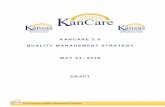 KANCARE 2.0 QUALITY MANAGEMENT STRATEGY MAY 21, …...fundamental goal of both KanCare 2.0 and the State’s QMS is to ensure that each individual receives the right services, in the