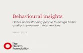 Better understanding people to design ... - Health Foundation · Better understanding people to design better ... • We will outline what behavioural insights can teach us about