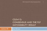 CS5412: CONSENSUS AND THE FLP IMPOSSIBILITY RESULT - Consensus and FLP.pdfCS5412 Spring 2014 (Cloud Computing: Birman) 5 A surprising result Impossibility of Asynchronous Distributed
