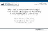 P2P and Payables Breakthrough: Five Proven …...P2P and Payables Breakthrough: Five Proven Strategies for Achieving Accounts Payable Excellence Chris Rauen, SAP Ariba Hanif Dhrolia,