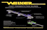 PART PRESENTATION SLIDES - Welker Engineered Productswelkerproducts.com/pdf/PartPresentationSlidesCatalog_1-2-20.pdf · the welker part presentation slide offers a cost and space