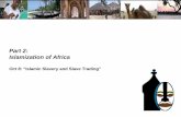 Part 2: Islamization of Africa · ‘Islamic slavery’ - widespread in North, West Africa (eg Almoravids, Morocco, Songhay, Hausa States, Bornu) - Mamuluks (“the possessed”)