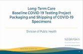 Long-Term Care Baseline COVID -19 Testing Project ...dhhs.ne.gov/Documents/COVID-19-Long-term-Care-Baseline...-wrapping paper Helping People Live Better Lives. 12 Packing Order Specimen