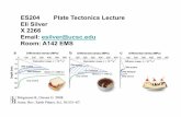 ES204 Plate Tectonics Lecture Eli Silver X 2266 Email ...thorne/EART204/Lecture_PDF/lectur… · ES204 Plate Tectonics Lecture Eli Silver X 2266 Email: esilver@ucsc.edu Room: A142