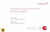 A (not-so-quick) Primer on iOS Encryption€¦ · A (not-so-quick) Primer on iOS Encryption David Schuetz Senior Consultant, NCC Group @DarthNull david.schuetz@nccgroup.trust