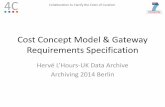 Cost Concept Model & Gateway Requirements Specification Group_CCM... · Cost Concept Model & Gateway Requirements Specification Hervé L’Hours-UK Data Archive Archiving 2014 Berlin