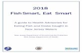 2018 Fish Smart, Eat Smart - New Jersey · recommends people eat fish regularly. Fish are also one of the few foods that are rich in the omega-3 fatty acids needed for proper development