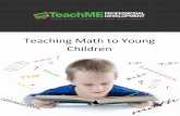 Teaching Math to Young Children · 2020-05-28 · Children demonstrate an interest in math well before they enter school.6 They notice basic geometric shapes, construct and extend