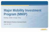 Major Mobility Investment Program (MMIP) · DBE Network Partners Outreach Event June 14, 2017. Agenda Time Topic 9:00 am –9:15 am Welcome Major Mobility Investment Program (MMIP)