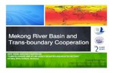 Mekong River Basin and Trans-boundary Cooperation1995 Mekong Agreement ¾To protect the environment, natural resources, aquatic life and conditions, and ecological balance of the Mekong