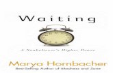 Waiting - Hazelden · Waiting : a nonbeliever’s higher power / Marya Hornbacher. p. cm. ISBN 978-1-59285-825-5 (softcover) 1. Recovering addicts. 2. Twelve-step programs. 3. Agnostics.