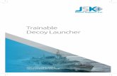 Trainable Decoy Launcher - JSK Naval€¦ · A RAPID RESPONSE TO THREATS, ENABLING AN EFFECTIVE COUNTERMEASURE JSKNAVAL.CA Trainable Decoy Launcher A family of high speed, highly