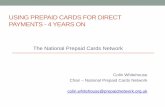 USING PREPAID CARDS FOR DIRECT PAYMENTS - 4 ......Prepaid Cards – 4 Years On •“Prepaid cards are a great way to get things done, they’re easy to use and safer and more secure