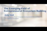 The Emerging Field of Entrepreneurial Ecosystem Building · We need ecosystem builders. Many communities have the elements of an ecosystem, but they remain nascent or disconnected.