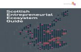 Scottish Entrepreneurial Ecosystem Guide · entrepreneurial ecosystems on the planet. Scotland has an ambition of building a world-leading entrepreneurial nation, a place where sustainable