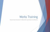 Works Training€¦ · Introduction to Works The key functions in Works A complete User Guide is accessible via a link at the bottom of your Works home page. Not all features in the