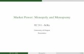 Market Power: Monopoly and Monopsony · I A monopsony is an industry that has one buyer and potentially many sellers. I A less strict case of this is the oligopsony which is an industry