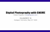 Digital Photography with GNOME - figuiere.net · Digital Photography with GNOME Hubert Figuiere  GUADEC 6 Stuttgart, Germany, May 31st 2005. Digital Photography