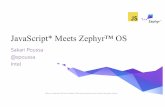 JavaScript* Meets Zephyr™ OS · JavaScript* App Business logic by the app developer JavaScript API Layer API bindings - NEW Open source (Apache 2.0) - NOW JS Engine Micro JS engine