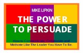 The Power To Persuade presentation - Mike Lipkin THE POWER TO PERSUADE How to Communicate, Collaborate