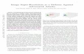 Image Super-Resolution as a Defense Against Adversarial ... · A. Mustafa and M. Hayat are also with University of Canberra, Australia. S. H. Khan is also with Data61-CSIRO, Canberra,