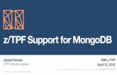 z/TPF Support for MongoDB · z/TPF Support For MongoDB • Delivered in November of 2015! • APARs PJ42292 and PI33010! • Can now access and update z/TPF data using a standard,