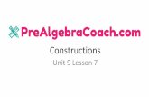 Unit 9 Lesson 7 - PreAlgebraCoach.com · TOOLS NEEDED FOR CONSTRUCTION Constructions use only pencil, compass, and a straightedge. • Pencil: A pencil is a writing medium having