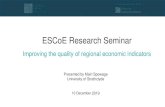 ESCoE Research Seminar - Amazon S3 · ESCoE Research Seminar Improving the quality of regional economic indicators Presented by Mairi Spowage University of Strathclyde 10 December