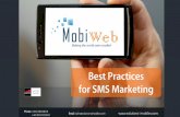 MobiWeb Best Practices for SMS Marketing - 1280€¦ · SMS Marketing - Best Practices • Opt-in to build mobile number databases. • Opt-out should always be available. • Spam