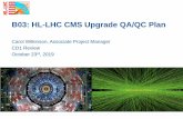 B03: HL-LHC CMS Upgrade QA/QC Plan · T.J. Sarlina: CMS Upgrade QA Coordinator Fermilab Quality Assurance Manager and Specialist; IERC and CMS US HL-LHC QA Coordinator (2014-present)